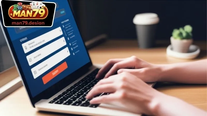 Đăng Ký Man79 3 Hướng dẫn quy trình đăng ký Man79